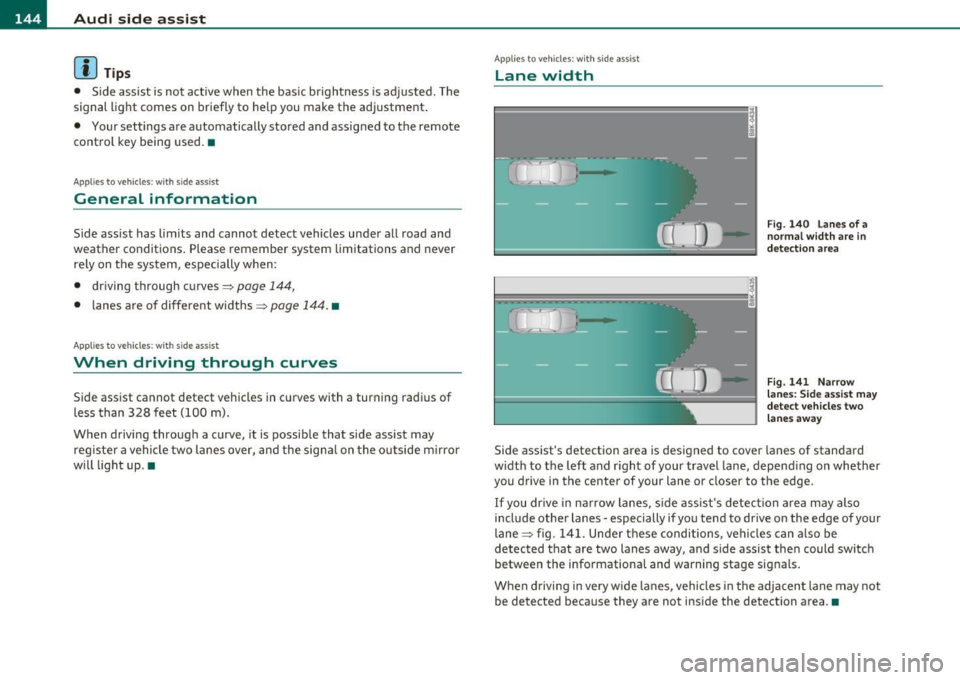 AUDI A5 COUPE 2011 Owners Manual 1111..__A_ u_ d_ i_ s_ i_ d_ e _ a_ s_s _i_s _t _________________________________________________ _
(I) Tips
• Side assist is not act ive when the basic br ightness is adj usted. The
si AUDI A5 COUPE 2011 Owners Manual 1111..__A_ u_ d_ i_ s_ i_ d_ e _ a_ s_s _i_s _t _________________________________________________ _
(I) Tips
• Side assist is not act ive when the basic br ightness is adj usted. The
si