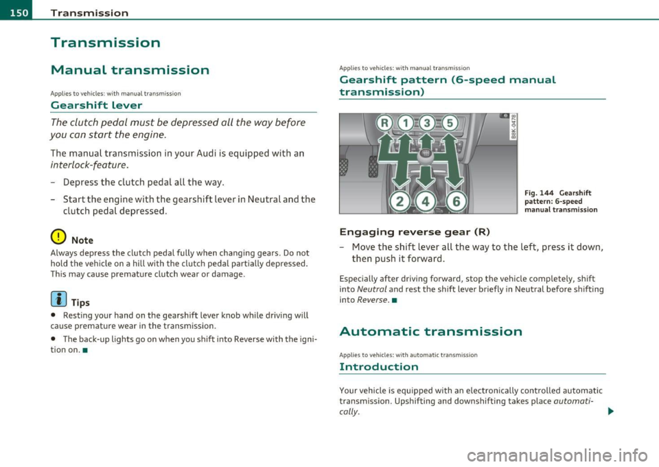 AUDI A5 COUPE 2011 Owners Manual ffl..__T_ r _a_ n_s _ m_ i_ s _s_ i_ o _ n _________________________________________________ _
Transmission
Manual transmission
Applies to vehicles: with manua l transm ission
Gearshift lever AUDI A5 COUPE 2011 Owners Manual ffl..__T_ r _a_ n_s _ m_ i_ s _s_ i_ o _ n _________________________________________________ _
Transmission
Manual transmission
Applies to vehicles: with manua l transm ission
Gearshift lever
