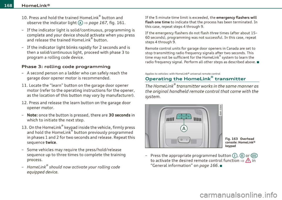 AUDI A5 COUPE 2011  Owners Manual fflL----.:H....:..: o:....:m..:..:.. e= L:.:.i :....: n :.:.k :....: ® __________________________________________________  _ 
10.  Press  and  hold  the  trained  Homelink® button  and 
o bserve  th