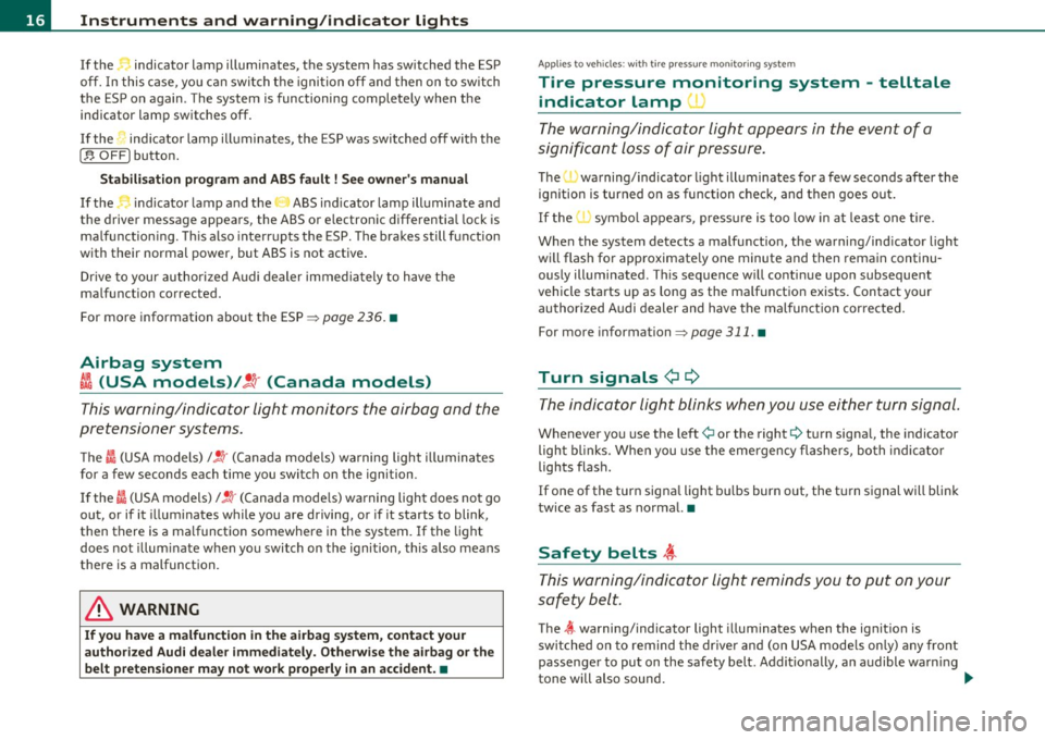 AUDI A5 COUPE 2011 Owners Manual Instruments and warning /indicator lights
If the • indicator lamp illuminates, the system has switched the ESP
off. In this case , yo u ca n swi tch the ignition off and then on AUDI A5 COUPE 2011 Owners Manual Instruments and warning /indicator lights
If the • indicator lamp illuminates, the system has switched the ESP
off. In this case , yo u ca n swi tch the ignition off and then on