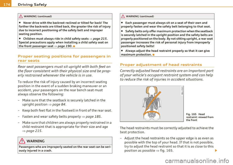 AUDI A5 COUPE 2011  Owners Manual 1111....__D_ r_iv _i_ n_, g=-- S_ a _ f_e _,Ly  _ ______________________________________________  _ 
& WARNING  (continued) 
•  Never drive with  the  backrest  reclined  or tilted  far back! The 
f