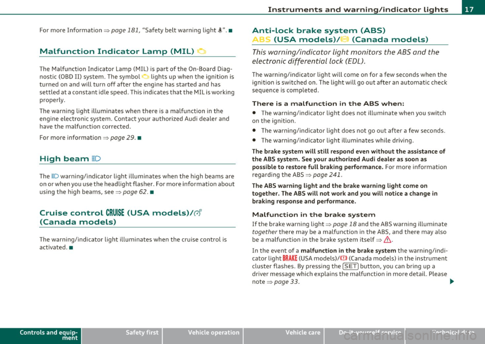 AUDI A5 COUPE 2011  Owners Manual For  more Information=> page  181, "Safety  belt  warning  light~".• 
Malfunction  Indicator  Lamp  (MIL} ~ 
The  Malfunct ion  Indicator  Lamp  (MIL) is part  of  the  On-Board  Diag­
nostic  (OBD