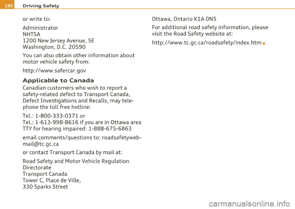 AUDI A5 COUPE 2011 Owners Manual ffl Driv ing Sa fely
or write to:
Administrator NHTSA
1200 New Jersey Avenue, SE
Washington, D.C . 20590
You can also obtain other information about motor vehicle safety from :
AUDI A5 COUPE 2011 Owners Manual ffl Driv ing Sa fely
or write to:
Administrator NHTSA
1200 New Jersey Avenue, SE
Washington, D.C . 20590
You can also obtain other information about motor vehicle safety from :