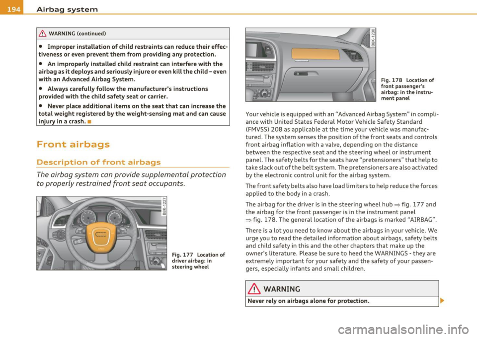AUDI A5 COUPE 2011 Owners Manual -Airbag system -
--=---=----------------
& WARN ING (con tin ue d)
• Imp rope r installati on of child re straint s can reduc e their effec
ti veness or ev en prevent them from providi AUDI A5 COUPE 2011 Owners Manual -Airbag system -
--=---=----------------
& WARN ING (con tin ue d)
• Imp rope r installati on of child re straint s can reduc e their effec
ti veness or ev en prevent them from providi