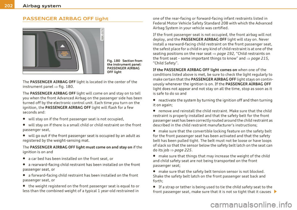 AUDI A5 COUPE 2011 Owners Manual _,___A_ i_rb _ a_,g=-- s_, y:;.. s_ t_e _m ________________________________________________ _
PASSENGER AIRBAG OFF light
Fig. 180 Sec tion from
the in strume nt panel :
PASSENGER AIRBAG
OFF AUDI A5 COUPE 2011 Owners Manual _,___A_ i_rb _ a_,g=-- s_, y:;.. s_ t_e _m ________________________________________________ _
PASSENGER AIRBAG OFF light
Fig. 180 Sec tion from
the in strume nt panel :
PASSENGER AIRBAG
OFF