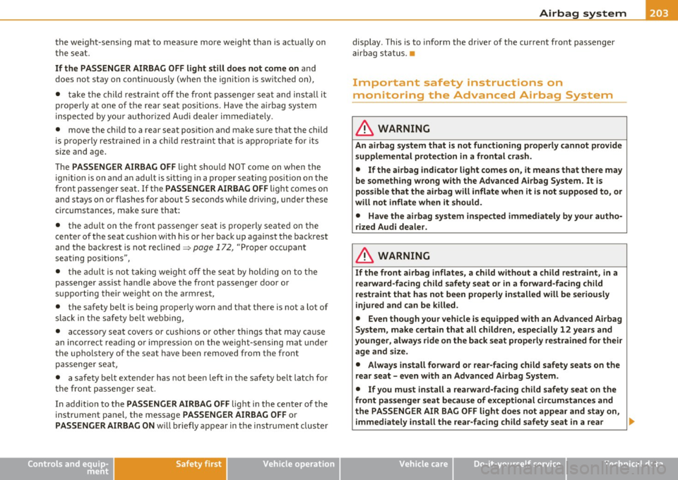 AUDI A5 COUPE 2011 Owners Manual _________________________________________________ A_ ir_ b_ a_,,g :;..__ s-=y "- s_ t_ e_ m __ _
the weight-sensing mat to measure more weig ht t han is act ua lly on
t he sea t.
If the AUDI A5 COUPE 2011 Owners Manual _________________________________________________ A_ ir_ b_ a_,,g :;..__ s-=y "- s_ t_ e_ m __ _
the weight-sensing mat to measure more weig ht t han is act ua lly on
t he sea t.
If the
