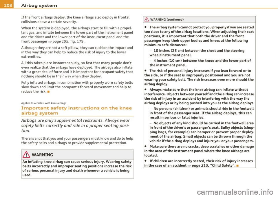 AUDI A5 COUPE 2011 Owners Manual ........ _A_ ir_ b_ a-=g ,__ s,,.,y _s _t _e_ m _______________________________________________ _
If the front airbags deploy, the knee airbags also deploy in frontal
collisions above a AUDI A5 COUPE 2011 Owners Manual ........ _A_ ir_ b_ a-=g ,__ s,,.,y _s _t _e_ m _______________________________________________ _
If the front airbags deploy, the knee airbags also deploy in frontal
collisions above a