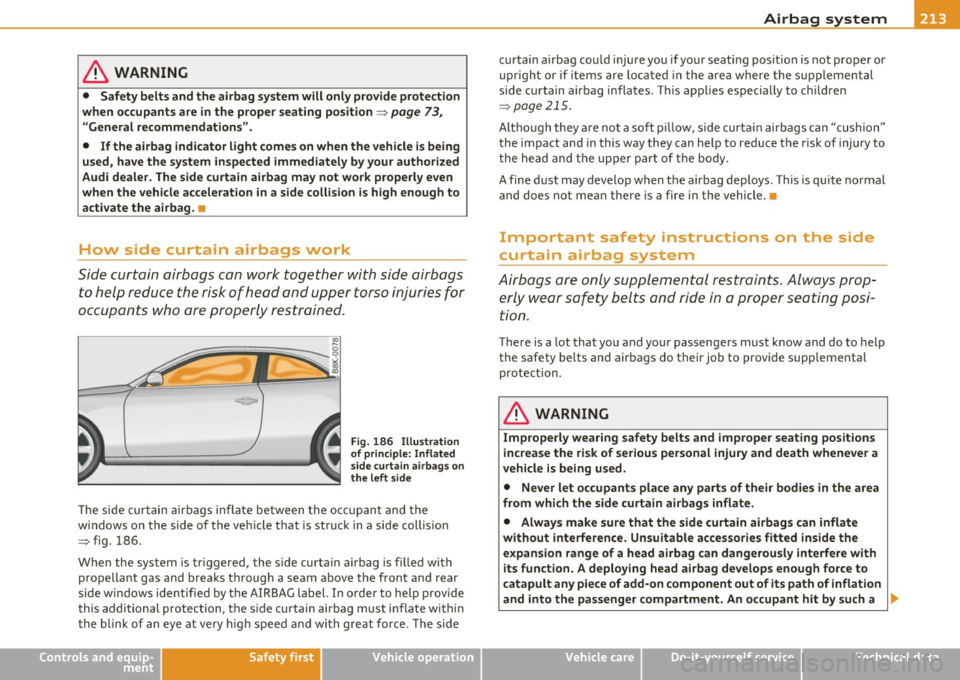 AUDI A5 COUPE 2011 Owners Manual Airbag system Ill
----------------=--=---
& WARNING
• Safety belts and the airbag system will only prov ide protection
when oc cupants are in the proper seating position =>
page 73, AUDI A5 COUPE 2011 Owners Manual Airbag system Ill
----------------=--=---
& WARNING
• Safety belts and the airbag system will only prov ide protection
when oc cupants are in the proper seating position =>
page 73,