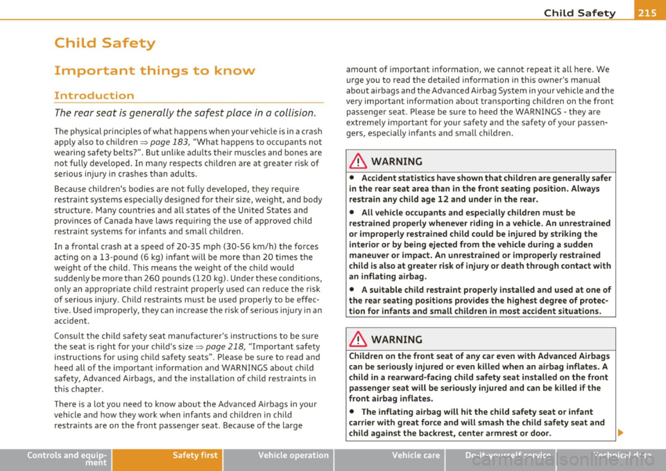 AUDI A5 COUPE 2011 Owners Manual Child Safety Ill
-------------------"---
Child Safety
Important things to know
Introduction
The rear seat is generally the safest place in a collision.
The physical pr in ci ples o f AUDI A5 COUPE 2011 Owners Manual Child Safety Ill
-------------------"---
Child Safety
Important things to know
Introduction
The rear seat is generally the safest place in a collision.
The physical pr in ci ples o f