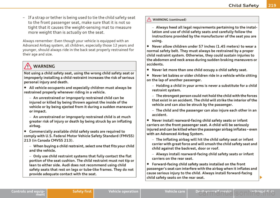 AUDI A5 COUPE 2011 Owners Manual ___________________________________________ C_ h_il _d _ S_a _f _e _t ~y __ _
- If a stra p or tet her is be ing us ed to tie t he chil d safety seat
to t he fro nt passenger seat, make sur AUDI A5 COUPE 2011 Owners Manual ___________________________________________ C_ h_il _d _ S_a _f _e _t ~y __ _
- If a stra p or tet her is be ing us ed to tie t he chil d safety seat
to t he fro nt passenger seat, make sur
