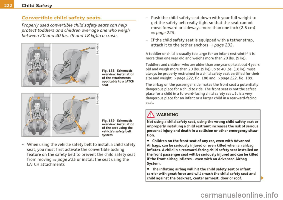 AUDI A5 COUPE 2011 Owners Manual -Child Safety Pll:f __ .,.___ ____________ _
Convertible child safety seats
Properly used convertible child safety seats can help
protect toddlers and children over age one who weig AUDI A5 COUPE 2011 Owners Manual -Child Safety Pll:f __ .,.___ ____________ _
Convertible child safety seats
Properly used convertible child safety seats can help
protect toddlers and children over age one who weig