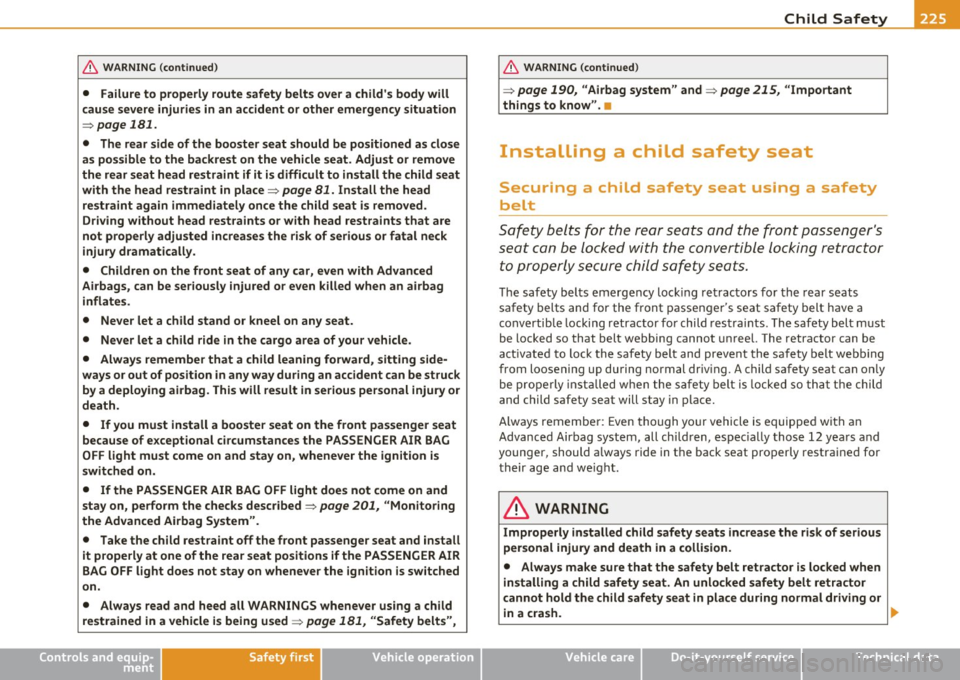 AUDI A5 COUPE 2011 Owners Manual __________________________________________ ___:C~ h~il ~d ~ S~a ~f ~e ~t z._y __ _
& WARNING (c on tinued )
• Failure to properly route safety belt s ov e r a child s body will
cause AUDI A5 COUPE 2011 Owners Manual __________________________________________ ___:C~ h~il ~d ~ S~a ~f ~e ~t z._y __ _
& WARNING (c on tinued )
• Failure to properly route safety belt s ov e r a child s body will
cause