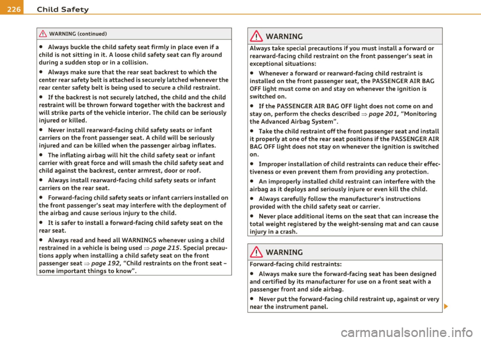 AUDI A5 COUPE 2011 Owners Manual •L_---=C:..:h..:.. i:..: l .=d ~S=-= a..:..f .= e ~ty ~ --------------------------------------------
& WARNING (cont inued)
• Always buckle the child safety seat firmly in place even if AUDI A5 COUPE 2011 Owners Manual •L_---=C:..:h..:.. i:..: l .=d ~S=-= a..:..f .= e ~ty ~ --------------------------------------------
& WARNING (cont inued)
• Always buckle the child safety seat firmly in place even if