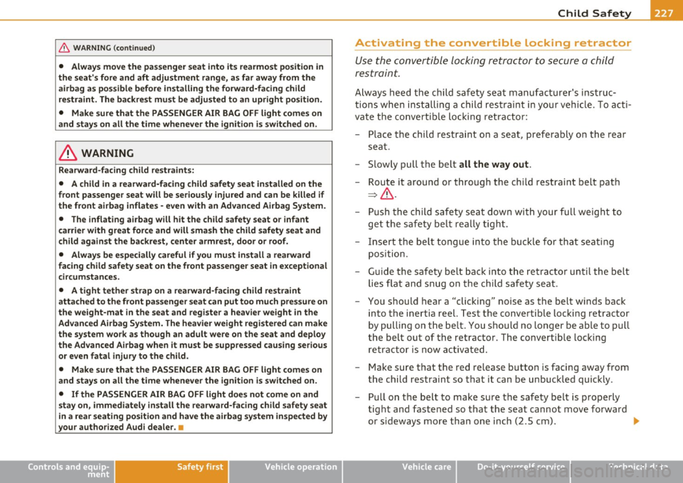 AUDI A5 COUPE 2011 Owners Manual Child Safety --------------------"----
& WARNING (continued)
• Always move the passenger seat into its rearmost position in
the seats fore and aft adjustment range, as far a AUDI A5 COUPE 2011 Owners Manual Child Safety --------------------"----
& WARNING (continued)
• Always move the passenger seat into its rearmost position in
the seats fore and aft adjustment range, as far a
