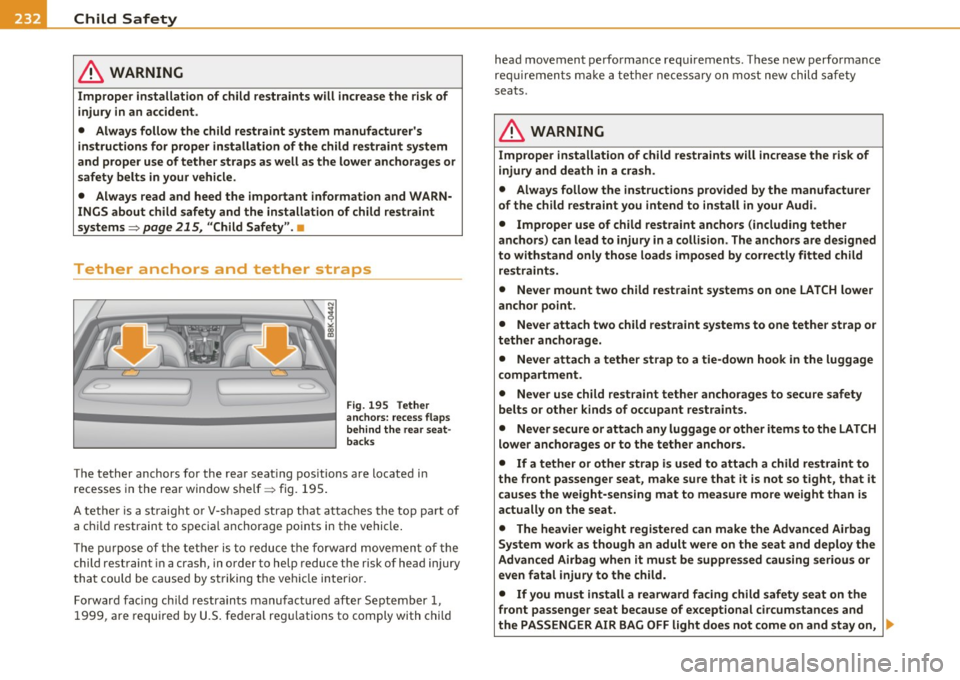 AUDI A5 COUPE 2011 Owners Manual lffll.,___C_h_ i_ ld _ S_ a_ f_ e_ t...:: y ;....__ _________________________________________ _
in. WARNING
Improper installation of child restraints will increase the r isk of
injury in AUDI A5 COUPE 2011 Owners Manual lffll.,___C_h_ i_ ld _ S_ a_ f_ e_ t...:: y ;....__ _________________________________________ _
in. WARNING
Improper installation of child restraints will increase the r isk of
injury in