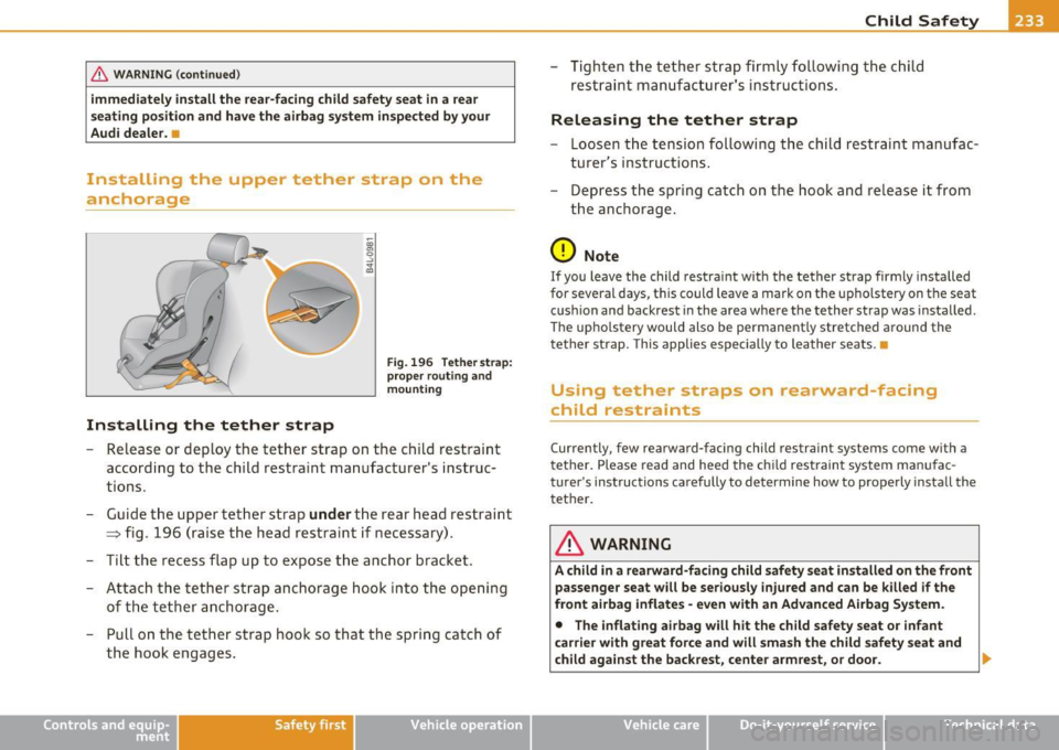 AUDI A5 COUPE 2011 Owners Manual & WARNING (co ntinued )
immediately install the rear -facing child safety seat in a rear
s eating position and have the airbag sy stem in spected by your
Audi deale r.•
Installin AUDI A5 COUPE 2011 Owners Manual & WARNING (co ntinued )
immediately install the rear -facing child safety seat in a rear
s eating position and have the airbag sy stem in spected by your
Audi deale r.•
Installin