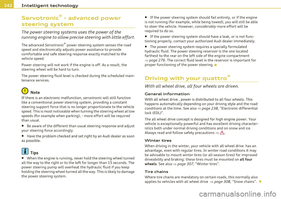AUDI A5 COUPE 2011 Owners Manual Intelligent t echnology L ______________________________________ _
Servotronic® - advanced power
steering system
The power steering systems uses the power of the
running engine to a AUDI A5 COUPE 2011 Owners Manual Intelligent t echnology L ______________________________________ _
Servotronic® - advanced power
steering system
The power steering systems uses the power of the
running engine to a