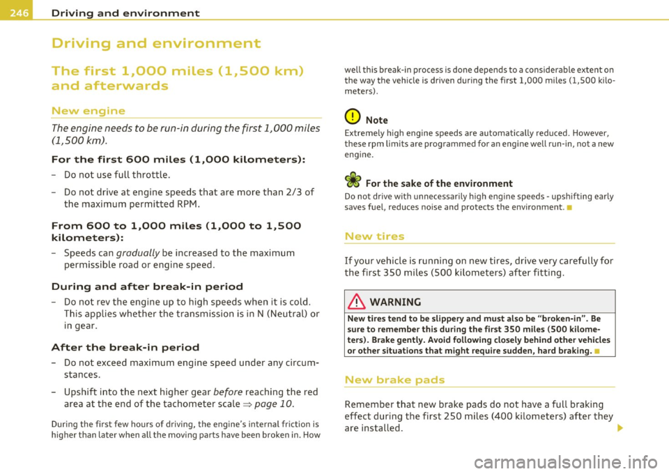 AUDI A5 COUPE 2011 Owners Manual Driving and environment
Driving and environment
The first 1,000 miles (1,500 km)
and afterwards
New engine
The engine needs to be run-in during the first 1,000 miles
(1,500 k AUDI A5 COUPE 2011 Owners Manual Driving and environment
Driving and environment
The first 1,000 miles (1,500 km)
and afterwards
New engine
The engine needs to be run-in during the first 1,000 miles
(1,500 k