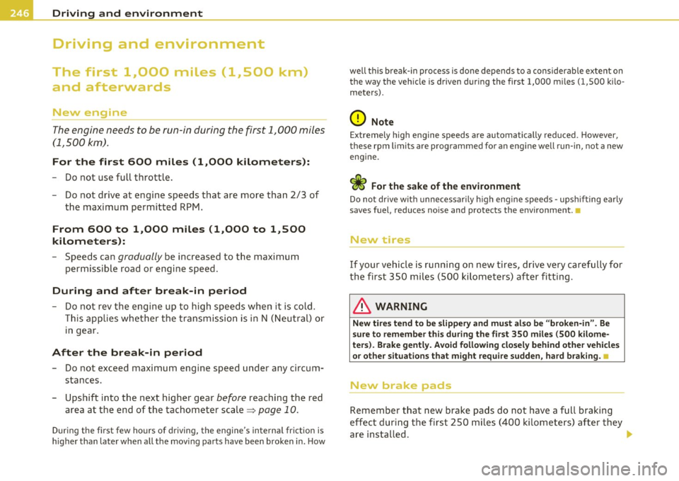 AUDI A5 COUPE 2011  Owners Manual Driving  and  environment 
Driving  and  environment 
The  first  1,000  miles  (1,500  km) 
and  afterwards 
New  engine 
The engine  needs  to  be  run-in  during  the  first  1,000  miles 
(1,500 k