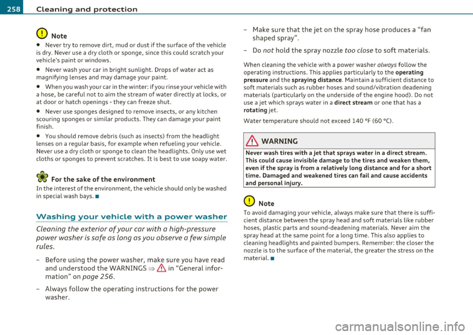 AUDI A5 COUPE 2011 Owners Manual -~_C_ le_ a_n_ i_ n_ g=- a_ n_d__. p_ ro_ t_e _c_ t_ i_o _n ___________________________________________ _
0 Note
• Never try to remove dirt, mud or dust if the surface of the vehicle AUDI A5 COUPE 2011 Owners Manual -~_C_ le_ a_n_ i_ n_ g=- a_ n_d__. p_ ro_ t_e _c_ t_ i_o _n ___________________________________________ _
0 Note
• Never try to remove dirt, mud or dust if the surface of the vehicle