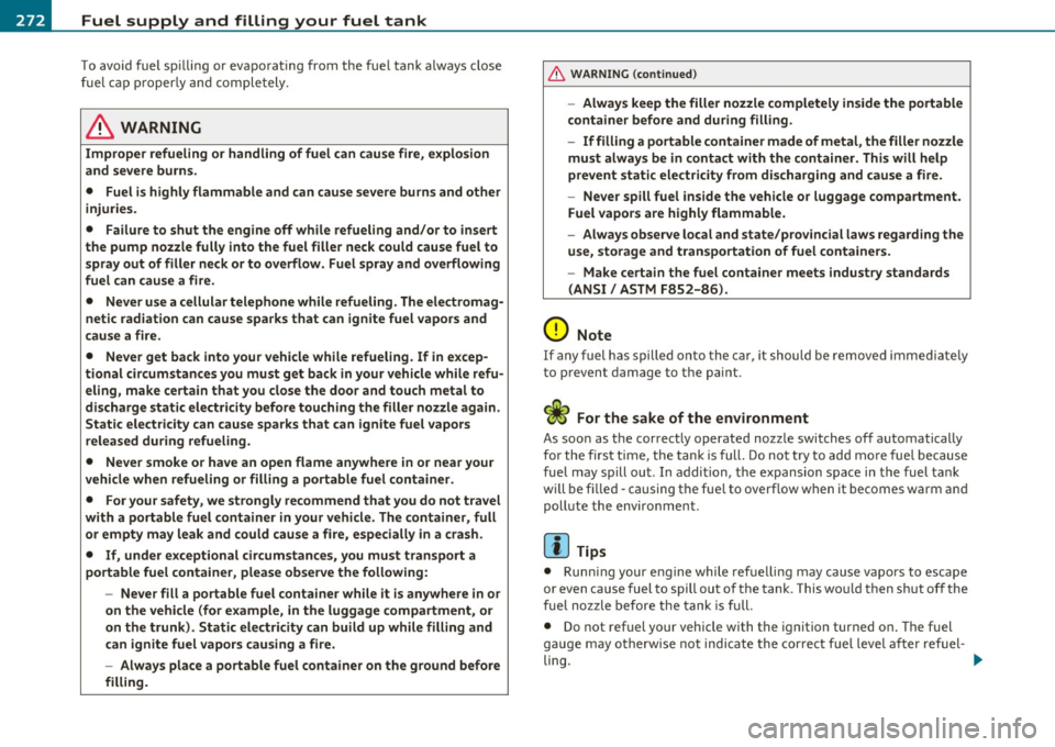 AUDI A5 COUPE 2011 Owners Manual -Fuel supply and filling your fuel tank
P:Vf------=-=----------=-:o..------------
To avoid fu el sp illin g o r evaporat ing from th e fue l tank a lways clos e
fu el cap prop erl y and AUDI A5 COUPE 2011 Owners Manual -Fuel supply and filling your fuel tank
P:Vf------=-=----------=-:o..------------
To avoid fu el sp illin g o r evaporat ing from th e fue l tank a lways clos e
fu el cap prop erl y and