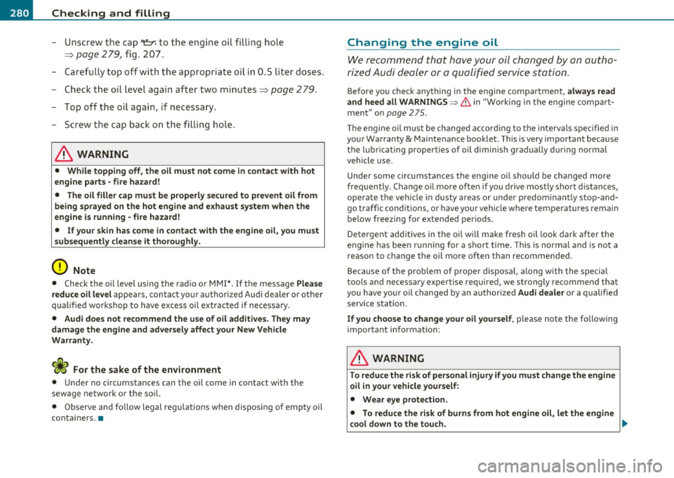 AUDI A5 COUPE 2011 Owners Manual -~_C_ h_e _c_ k_ i_ n ....: g:::e._ a_ n _ d_ f_il _l _in _ g =- --------------------------------------------
- Unscrew the cap~ to the engine oil filling hole
=>
page 279, fig . 207.
- Car AUDI A5 COUPE 2011 Owners Manual -~_C_ h_e _c_ k_ i_ n ....: g:::e._ a_ n _ d_ f_il _l _in _ g =- --------------------------------------------
- Unscrew the cap~ to the engine oil filling hole
=>
page 279, fig . 207.
- Car