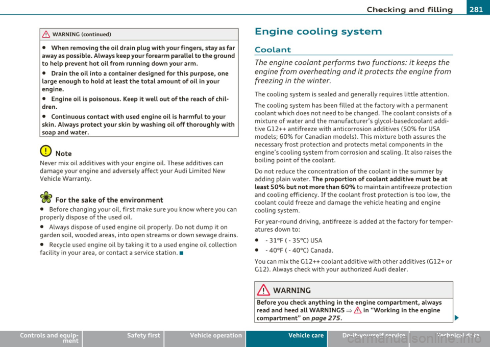 AUDI A5 COUPE 2011 Owners Manual ___________________________________________ C_ h_e _c _k_ i_n ~g_ a_n_ d_ f_ i_ll _i_n _g __ _
& WARNING (co ntinued )
• When removing the oil drain plug w ith your fingers , sta y as far AUDI A5 COUPE 2011 Owners Manual ___________________________________________ C_ h_e _c _k_ i_n ~g_ a_n_ d_ f_ i_ll _i_n _g __ _
& WARNING (co ntinued )
• When removing the oil drain plug w ith your fingers , sta y as far