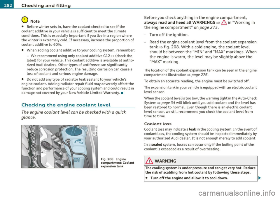AUDI A5 COUPE 2011 Owners Manual ___ C_h_ e_c _k _i_n -=g :a,__ a_n_ d_ f_ i_ l _li _n _,g;._ __________________________________________ _
0 Note
• Before w inter sets in, have the coolant checked to see if the
coola AUDI A5 COUPE 2011 Owners Manual ___ C_h_ e_c _k _i_n -=g :a,__ a_n_ d_ f_ i_ l _li _n _,g;._ __________________________________________ _
0 Note
• Before w inter sets in, have the coolant checked to see if the
coola