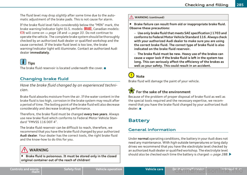 AUDI A5 COUPE 2011 Owners Manual ___________________________________________ C_ h_e _c _k_ i_n ~g_ a_n_ d_ f_ i_ll _i_n _g __ _
The fluid level may drop slightly after some time due to the auto
matic adjustment of t AUDI A5 COUPE 2011 Owners Manual ___________________________________________ C_ h_e _c _k_ i_n ~g_ a_n_ d_ f_ i_ll _i_n _g __ _
The fluid level may drop slightly after some time due to the auto
matic adjustment of t