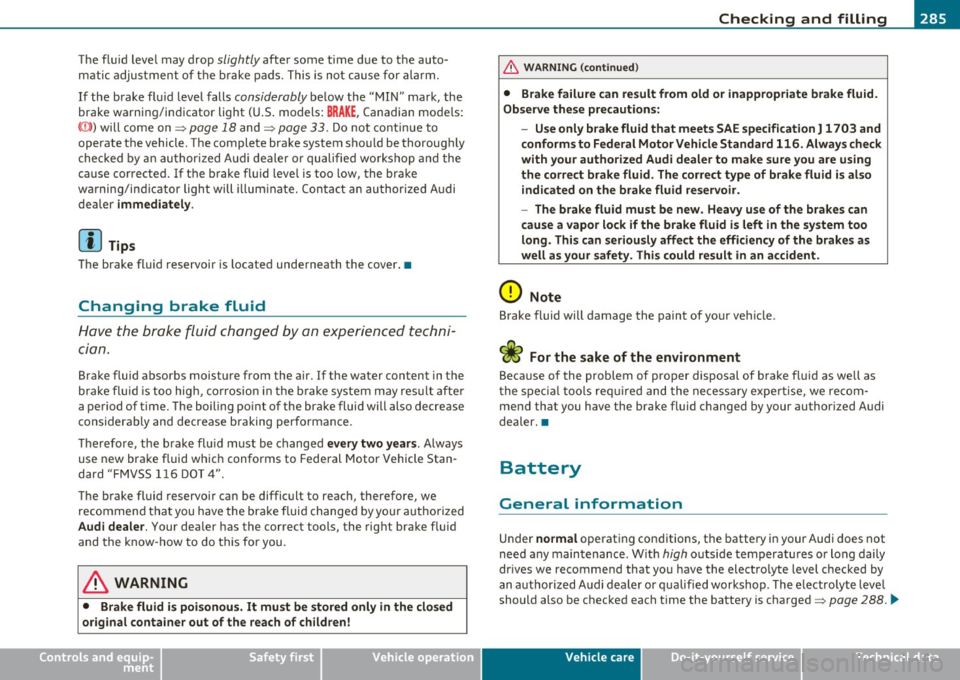 AUDI A5 COUPE 2011  Owners Manual ___________________________________________ C_ h_e _c _k_ i_n ~g_ a_n_ d_ f_ i_ll _i_n _g  __  _ 
The  fluid  level  may  drop  slightly after  some  time  due to  the  auto­
matic  adjustment  of  t