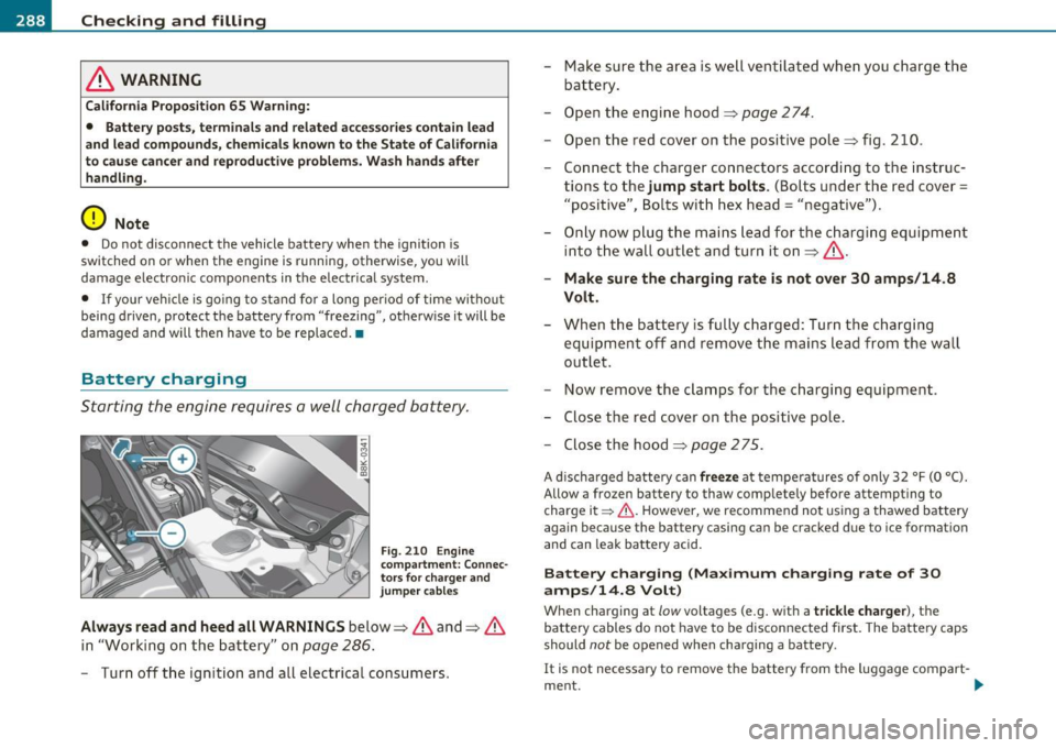 AUDI A5 COUPE 2011 Owners Manual ___ C_h_ e_c _k _i_n -=g :a,__ a_n_ d_ f_ i_ l _li _n _,g;._ __________________________________________ _
& WARNING
California Proposition 65 Warning:
• Battery post s, terminal s and rela AUDI A5 COUPE 2011 Owners Manual ___ C_h_ e_c _k _i_n -=g :a,__ a_n_ d_ f_ i_ l _li _n _,g;._ __________________________________________ _
& WARNING
California Proposition 65 Warning:
• Battery post s, terminal s and rela