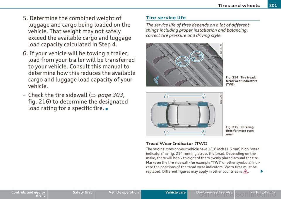 AUDI A5 COUPE 2011 Owners Manual _________________________________________ T_ i_re _ s_a _n_ d_ w_ h_e _e _l_s _ ..... fflll
5. Determine the combined weight of
luggage and cargo being loaded on the
vehicle. That weight AUDI A5 COUPE 2011 Owners Manual _________________________________________ T_ i_re _ s_a _n_ d_ w_ h_e _e _l_s _ ..... fflll
5. Determine the combined weight of
luggage and cargo being loaded on the
vehicle. That weight
