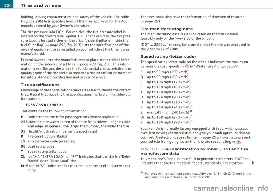 AUDI A5 COUPE 2011 Owners Manual -~_T_ i_ re _ s_ a_n _ d_ w_ h _e_ e_ ls _________________________________________________ _
holding, driving characteristics, and safety of the vehicle . The table
(::::>
page 295) lists spe AUDI A5 COUPE 2011 Owners Manual -~_T_ i_ re _ s_ a_n _ d_ w_ h _e_ e_ ls _________________________________________________ _
holding, driving characteristics, and safety of the vehicle . The table
(::::>
page 295) lists spe