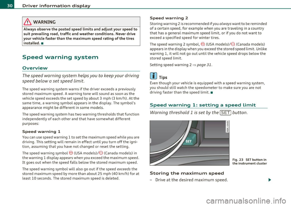AUDI A5 COUPE 2011 Owners Guide Driver information display
& WARNING
Alwa ys observe the posted speed limits and adjust your speed to
suit pre vailing road, traffi c and weather condition s. Never drive
your vehicle AUDI A5 COUPE 2011 Owners Guide Driver information display
& WARNING
Alwa ys observe the posted speed limits and adjust your speed to
suit pre vailing road, traffi c and weather condition s. Never drive
your vehicle