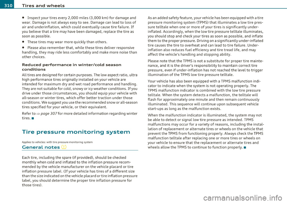 AUDI A5 COUPE 2011  Owners Manual -~_T_ i_ re _ s_ a_n _ d_ w_ h _e_ e_ ls _________________________________________________  _ 
• Inspect  your tires  every  2,000  miles (3,000  km) for  damage  and 
wear . Damage  is not  always 