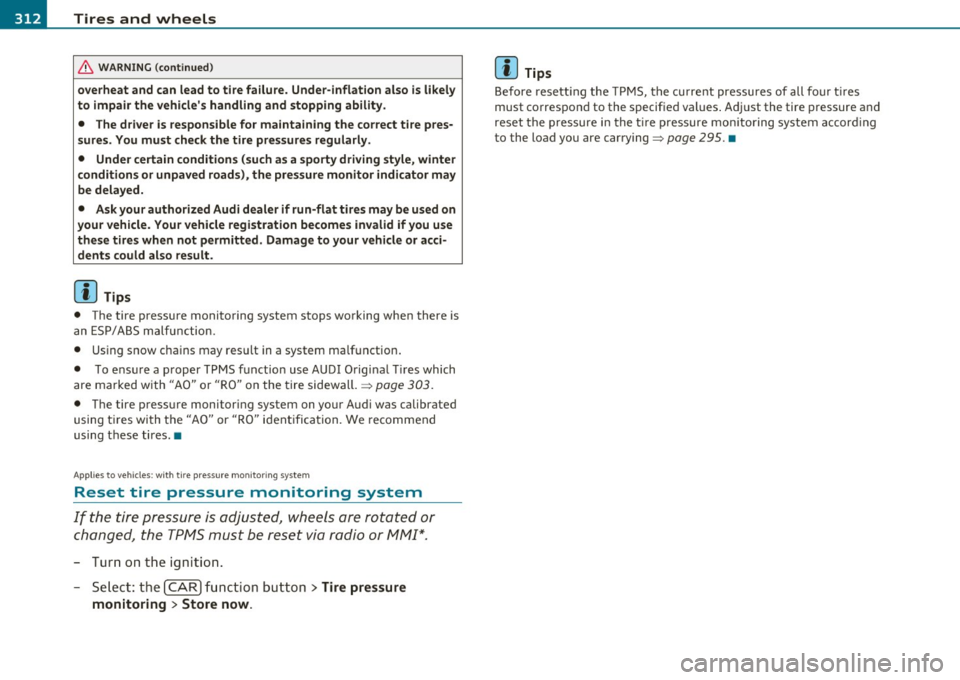 AUDI A5 COUPE 2011  Owners Manual Ill Tires  and  wheels 
-------------------
& WARNING  (continued) 
overheat  and  can lead  to  tire  failure . Under-inflation  also is likely 
to  impair  the  vehicles  handling  and  stopping  a