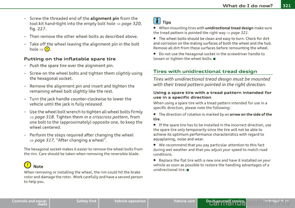AUDI A5 COUPE 2011 Owners Manual What do I do now? Ill
----------------
- Screw the threaded end of the alignment pin from the
tool kit hand-tight into the empty bo lt hole~
page 320 ,
fig. 227.
- Then re m ove AUDI A5 COUPE 2011 Owners Manual What do I do now? Ill
----------------
- Screw the threaded end of the alignment pin from the
tool kit hand-tight into the empty bo lt hole~
page 320 ,
fig. 227.
- Then re m ove