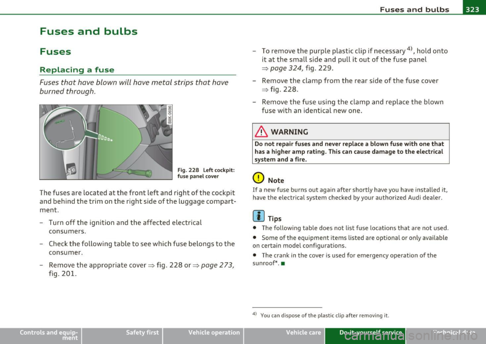 AUDI A5 COUPE 2011  Owners Manual ____________________________________________ ..:.F..:u::.:s:::.:e::.:::s_:a::.:n...:.::d.....!:::b~u~l~b~s !.__J-
Fuses  and  bulbs 
Fuses 
Replacing  a  fuse 
Fuses that  have  blown  will have  me