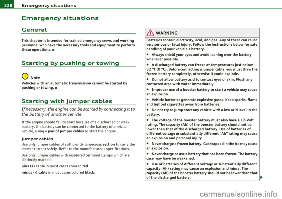 AUDI A5 COUPE 2011 Owners Manual lffll.___E_ m_ e_ r- g=- e_n_ c=-y _ s_it _ u _ a_t_ i_ o _ n_ s ______________________________________________ _
Emergency situations
General
This chapter is intended for trained emergency AUDI A5 COUPE 2011 Owners Manual lffll.___E_ m_ e_ r- g=- e_n_ c=-y _ s_it _ u _ a_t_ i_ o _ n_ s ______________________________________________ _
Emergency situations
General
This chapter is intended for trained emergency