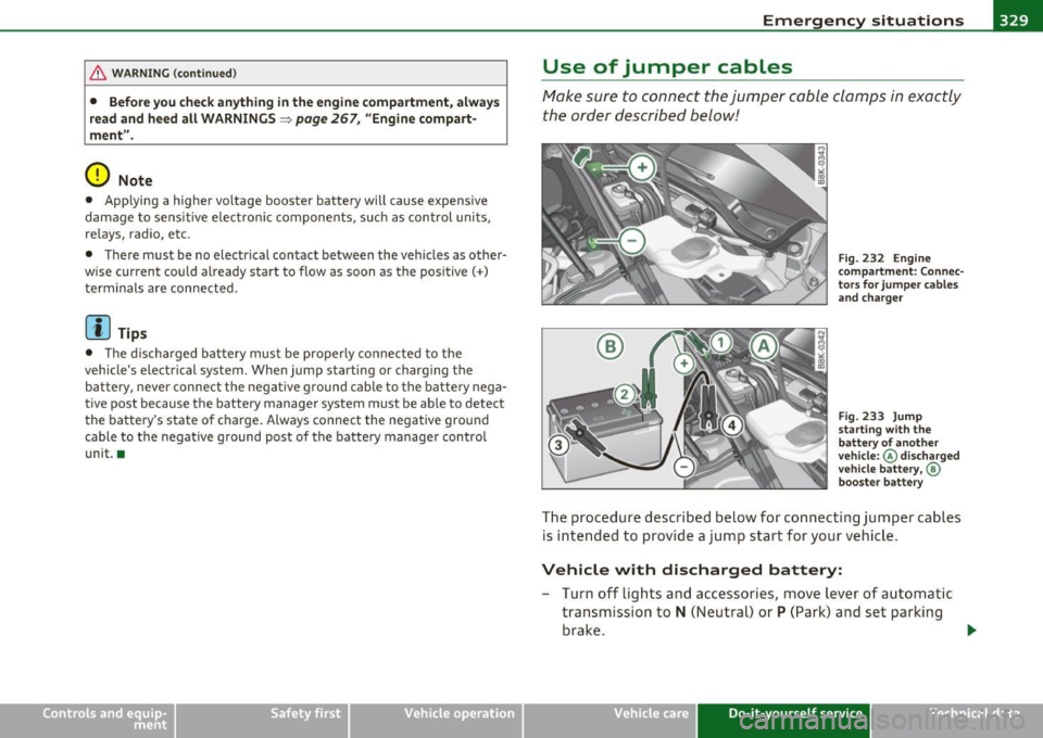 AUDI A5 COUPE 2011 Owners Manual _____________________________________________ E_ m___;, e_r-=g ~ e_ n_c,_:!y:.__: s_i:..:t ..:..u :..:a;;,. t.:.; i...: o :..: n...:..:. s _ __,J_
& WA RNING (co ntinued )
• Before you che ck any AUDI A5 COUPE 2011 Owners Manual _____________________________________________ E_ m___;, e_r-=g ~ e_ n_c,_:!y:.__: s_i:..:t ..:..u :..:a;;,. t.:.; i...: o :..: n...:..:. s _ __,J_
& WA RNING (co ntinued )
• Before you che ck any