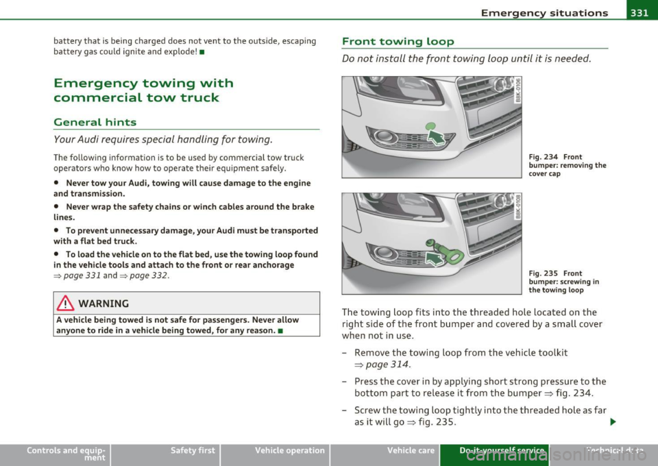 AUDI A5 COUPE 2011 Owners Manual Emergency situations Ill -------------=---:.-----J
battery that is being charged does not vent to the outside, escaping
battery gas could ignite and explode!•
Emergency towing w AUDI A5 COUPE 2011 Owners Manual Emergency situations Ill -------------=---:.-----J
battery that is being charged does not vent to the outside, escaping
battery gas could ignite and explode!•
Emergency towing w