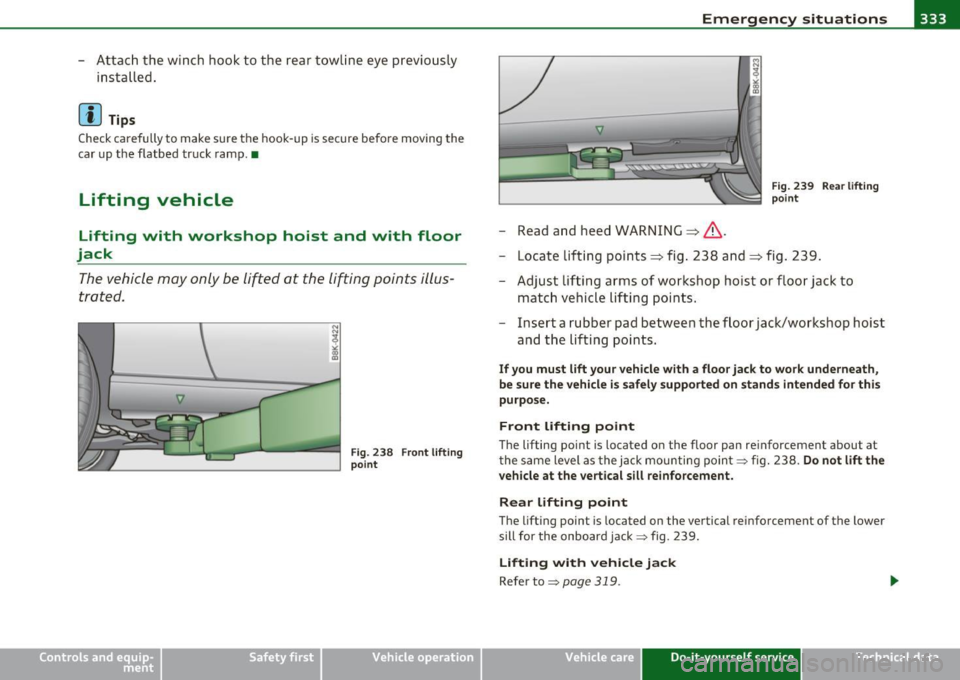 AUDI A5 COUPE 2011  Owners Manual Emergency  situations --------------=---:.--___.EWI 
-Attach  the  winch  hook  to  the  rear  tow line  eye  previously 
installed . 
[I] Tips 
Check carefu lly to  make  sure  the  hook -up  is secu