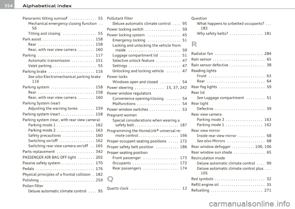 AUDI A5 COUPE 2011 Owners Manual ___ A_ l_. p_ h _ a_b_ e_ t_ic _a_ l_ in_ d_e _ x ____________________________________________ _
Panoramic tilting sunroof .... . .. .. .. .. 55
Mechanical emergency closing function ..
56 AUDI A5 COUPE 2011 Owners Manual ___ A_ l_. p_ h _ a_b_ e_ t_ic _a_ l_ in_ d_e _ x ____________________________________________ _
Panoramic tilting sunroof .... . .. .. .. .. 55
Mechanical emergency closing function ..
56