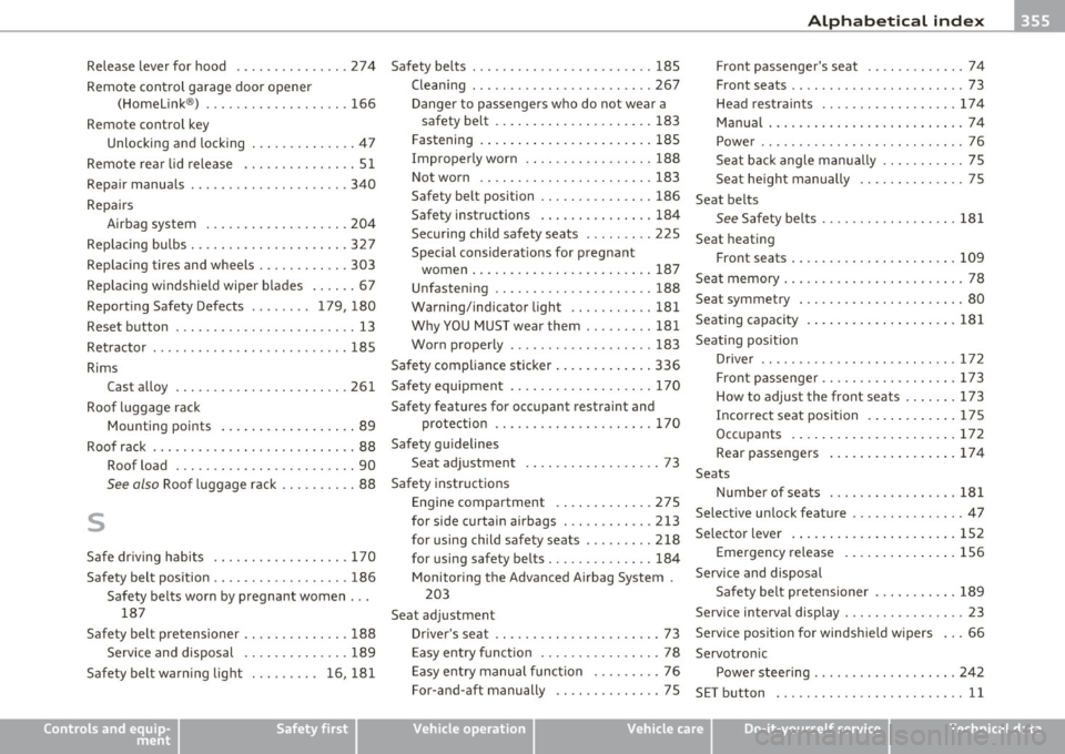 AUDI A5 COUPE 2011 Owners Manual Alphabetical index -________________ fNiII
Release lever for hood ...... .. .. .. .. . 274 Safety belts .... ..... ... ......... ... 185
Remote control garage door opener Cleaning ... AUDI A5 COUPE 2011 Owners Manual Alphabetical index -________________ fNiII
Release lever for hood ...... .. .. .. .. . 274 Safety belts .... ..... ... ......... ... 185
Remote control garage door opener Cleaning ...