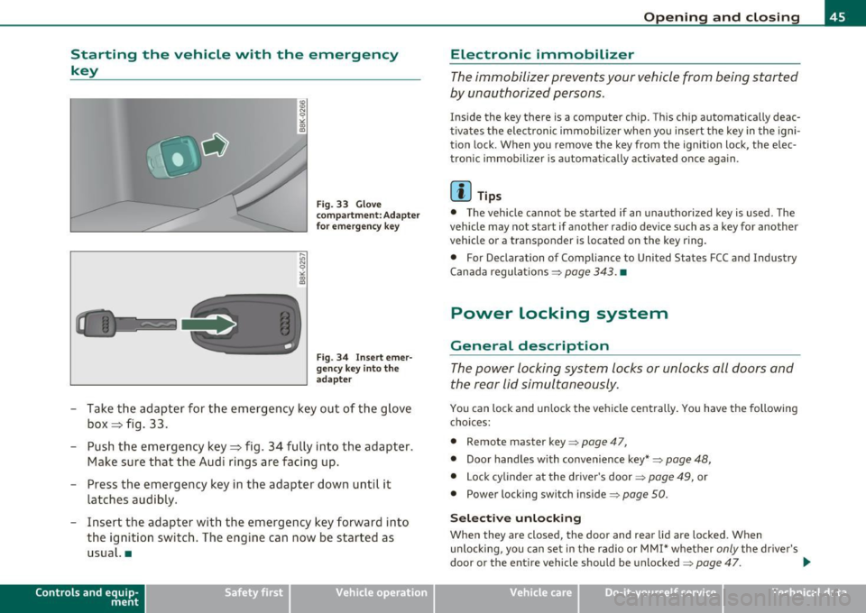 AUDI A5 COUPE 2011 Service Manual Starting the vehicle with the emergency
key
I,; N 9
" :g
Fig. 33 Glove
compartment: Adapter
fo r emergency key
Fig. 34 Inser t emer
gency key i nto the
adapter
- Take the adapte AUDI A5 COUPE 2011 Service Manual Starting the vehicle with the emergency
key
I,; N 9
" :g
Fig. 33 Glove
compartment: Adapter
fo r emergency key
Fig. 34 Inser t emer
gency key i nto the
adapter
- Take the adapte