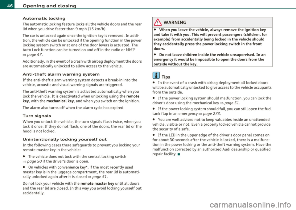 AUDI A5 COUPE 2011 Service Manual Opening and closing
Automatic locking
The a utomat ic lock ing feature loc ks all t he vehi cle doo rs and the rea r
lid wh en you d rive faster tha n 9 m ph (15 km/h) .
T he car AUDI A5 COUPE 2011 Service Manual Opening and closing
Automatic locking
The a utomat ic lock ing feature loc ks all t he vehi cle doo rs and the rea r
lid wh en you d rive faster tha n 9 m ph (15 km/h) .
T he car