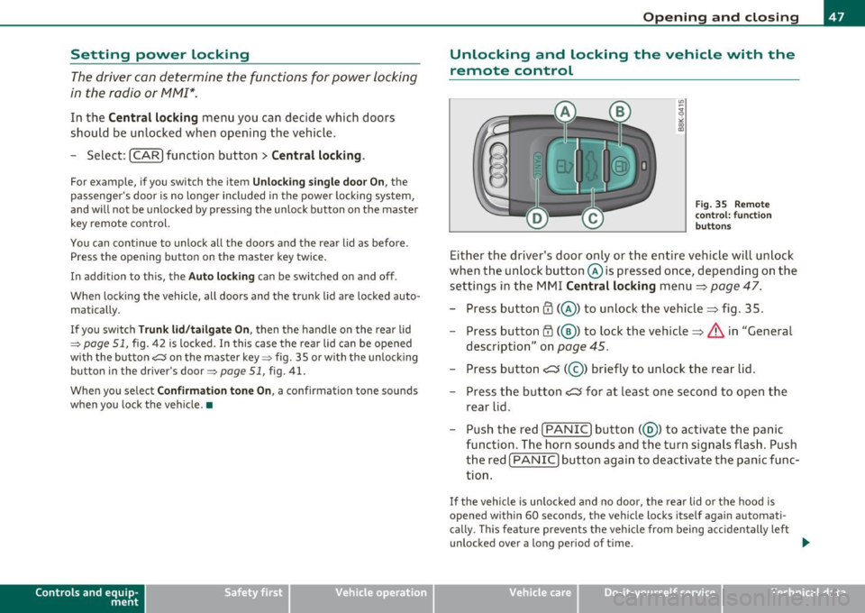 AUDI A5 COUPE 2011 Service Manual Setting power locking
The driver can determine the functions for power locking
in the radio or fv1fv1I*.
In the Central locking menu you can decide which doors
should be unl AUDI A5 COUPE 2011 Service Manual Setting power locking
The driver can determine the functions for power locking
in the radio or fv1fv1I*.
In the Central locking menu you can decide which doors
should be unl
