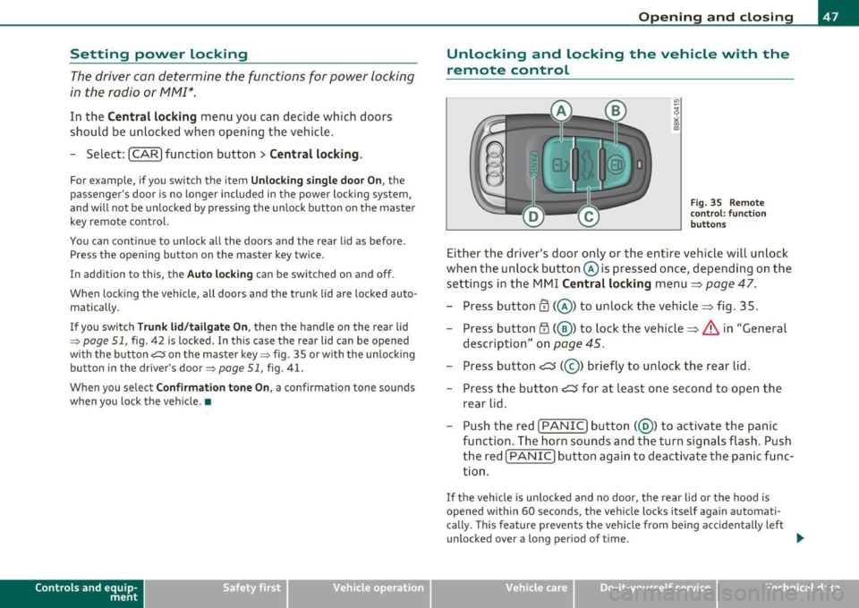 AUDI A5 COUPE 2011  Owners Manual Setting  power  locking 
The driver  can  determine  the  functions  for  power  locking 
in  the  radio  or  fv1fv1I*. 
In  the Central  locking  menu  you  can  decide  which  doors 
should  be  unl