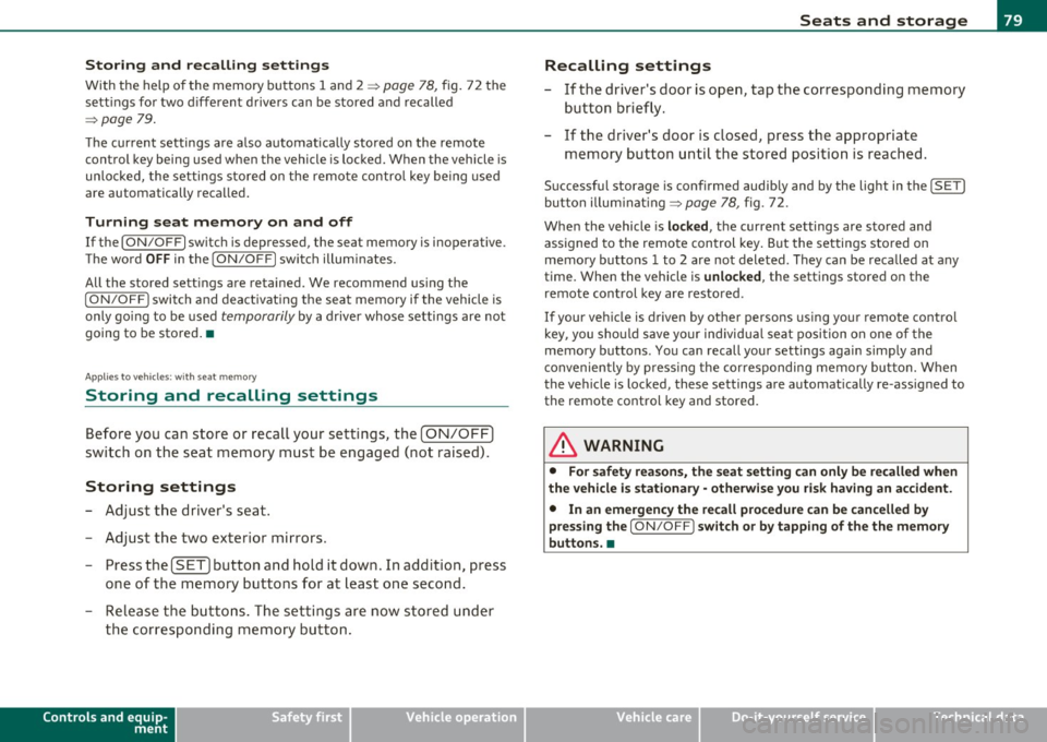 AUDI A5 COUPE 2011 Owners Manual Storing and recalling settings
With the help o f the memory buttons 1 and 2 ::::> page 78, fig. 72 the
sett ings fo r two d ifferent d rivers can be stored and recalled
::::>
AUDI A5 COUPE 2011 Owners Manual Storing and recalling settings
With the help o f the memory buttons 1 and 2 ::::> page 78, fig. 72 the
sett ings fo r two d ifferent d rivers can be stored and recalled
::::>