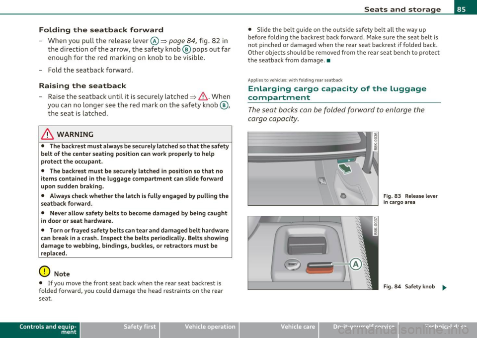 AUDI A5 COUPE 2011 Manual Online Folding the seatback forward
-When you pull the release lever @=> page 84, fig. 82 in
the direction of the a rrow, the sa fe ty knob ® pops out far
eno ug h f or th e re d m ark AUDI A5 COUPE 2011 Manual Online Folding the seatback forward
-When you pull the release lever @=> page 84, fig. 82 in
the direction of the a rrow, the sa fe ty knob ® pops out far
eno ug h f or th e re d m ark